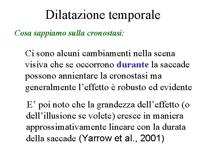 Dilatazione temporale Cosa sappiamo sulla cronostasi: Ci sono alcuni cambiamenti nella scena visiva che