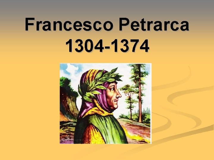 Francesco Petrarca 1304 -1374 
