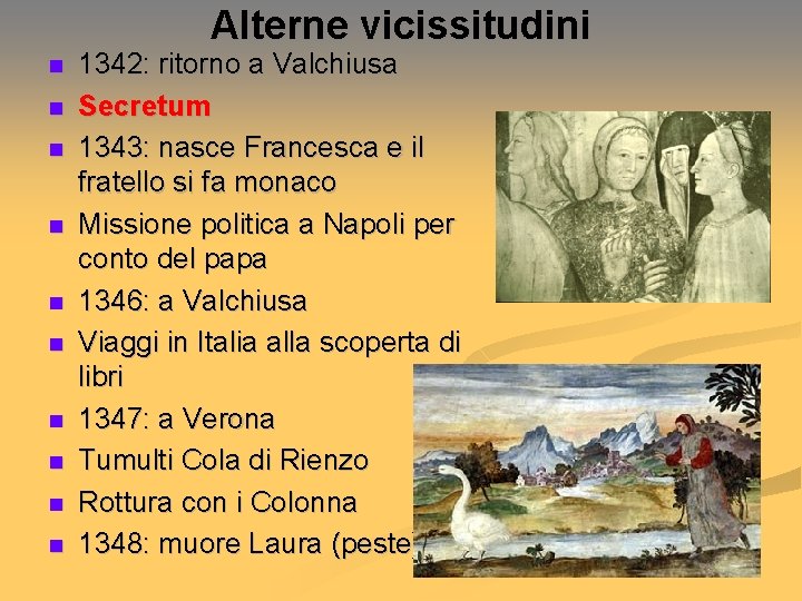Alterne vicissitudini n n n n n 1342: ritorno a Valchiusa Secretum 1343: nasce