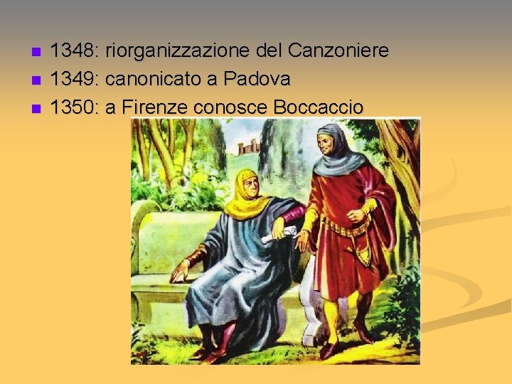 n n n 1348: riorganizzazione del Canzoniere 1349: canonicato a Padova 1350: a Firenze