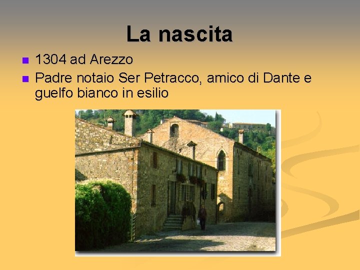 La nascita n n 1304 ad Arezzo Padre notaio Ser Petracco, amico di Dante