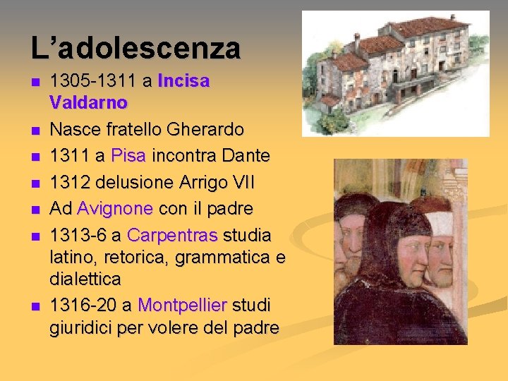 L’adolescenza n n n n 1305 -1311 a Incisa Valdarno Nasce fratello Gherardo 1311