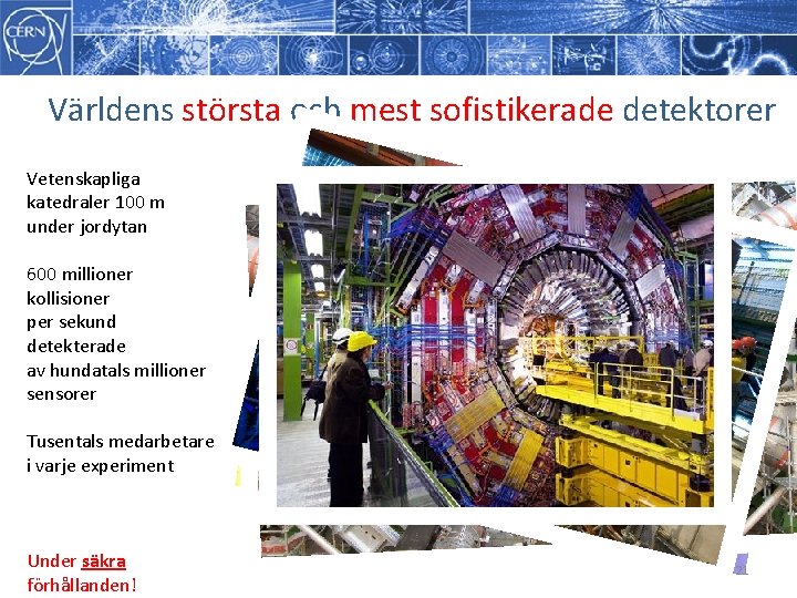 Världens största och mest sofistikerade detektorer Vetenskapliga katedraler 100 m under jordytan 600 millioner Världens största och mest sofistikerade detektorer Vetenskapliga katedraler 100 m under jordytan 600 millioner
