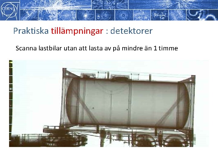 Praktiska tillämpningar : detektorer Scanna lastbilar utan att lasta av på mindre än 1 Praktiska tillämpningar : detektorer Scanna lastbilar utan att lasta av på mindre än 1
