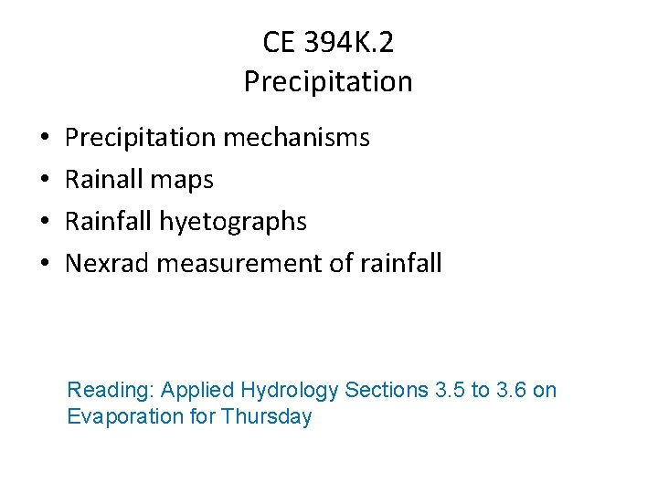 CE 394 K. 2 Precipitation • • Precipitation mechanisms Rainall maps Rainfall hyetographs Nexrad
