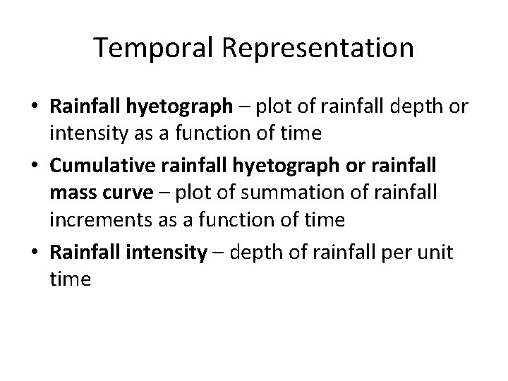 Temporal Representation • Rainfall hyetograph – plot of rainfall depth or intensity as a