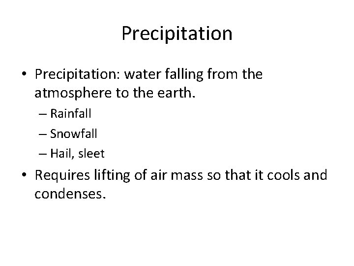 Precipitation • Precipitation: water falling from the atmosphere to the earth. – Rainfall –