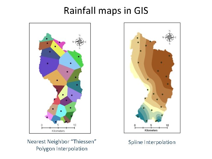 Rainfall maps in GIS Nearest Neighbor “Thiessen” Polygon Interpolation Spline Interpolation 