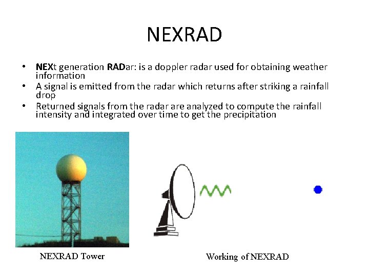 NEXRAD • NEXt generation RADar: is a doppler radar used for obtaining weather information