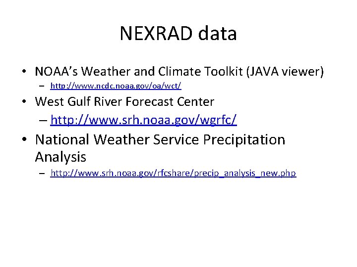 NEXRAD data • NOAA’s Weather and Climate Toolkit (JAVA viewer) – http: //www. ncdc. NEXRAD data • NOAA’s Weather and Climate Toolkit (JAVA viewer) – http: //www. ncdc.