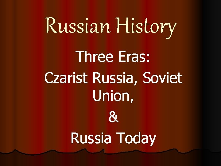 Russian History Three Eras: Czarist Russia, Soviet Union, & Russia Today 