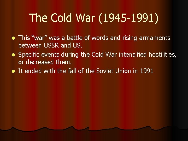 The Cold War (1945 -1991) This “war” was a battle of words and rising