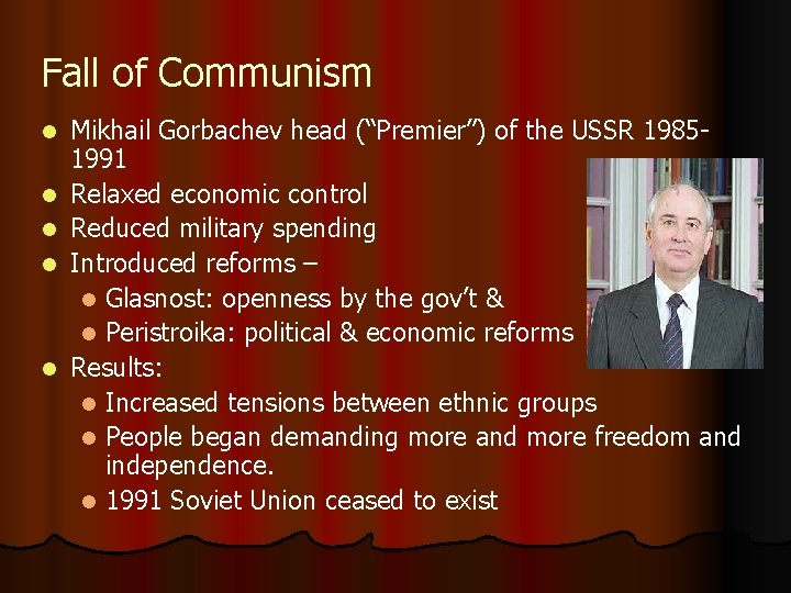 Fall of Communism l l l Mikhail Gorbachev head (“Premier”) of the USSR 19851991