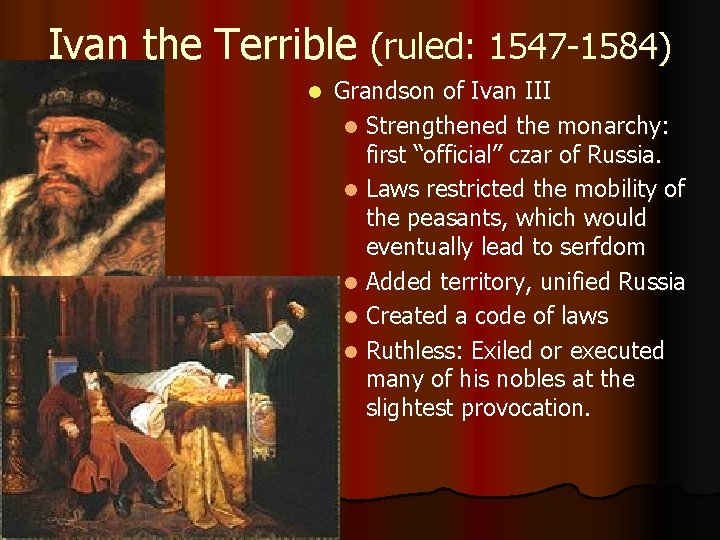 Ivan the Terrible (ruled: 1547 -1584) l Grandson of Ivan III l Strengthened the