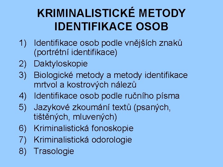 KRIMINALISTICKÉ METODY IDENTIFIKACE OSOB 1) Identifikace osob podle vnějších znaků (portrétní identifikace) 2) Daktyloskopie