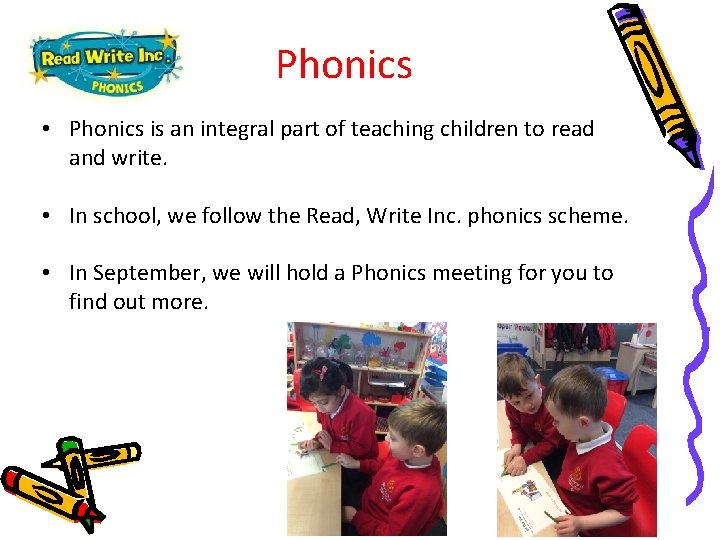 Phonics • Phonics is an integral part of teaching children to read and write.