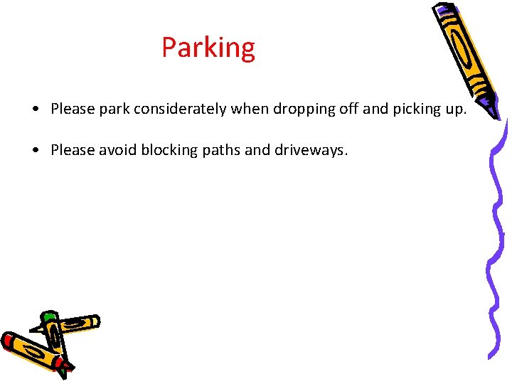 Parking • Please park considerately when dropping off and picking up. • Please avoid