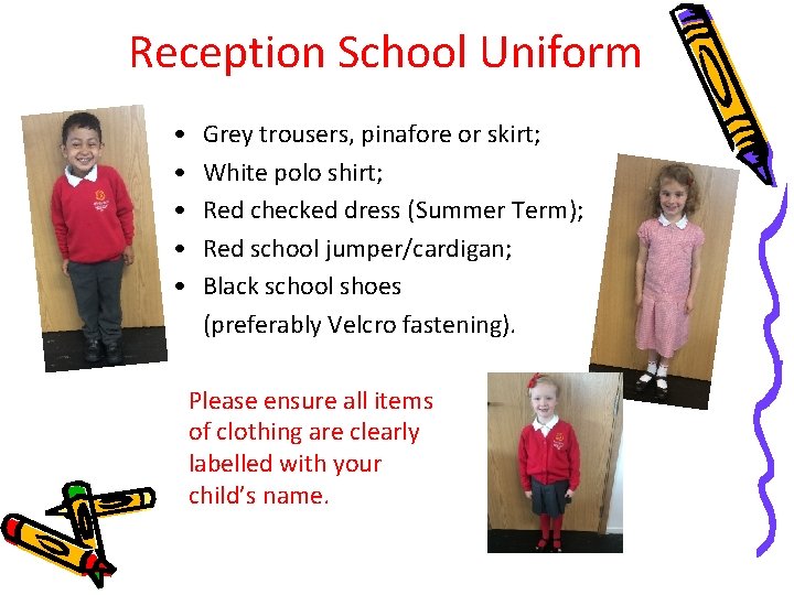 Reception School Uniform • • • Grey trousers, pinafore or skirt; White polo shirt;