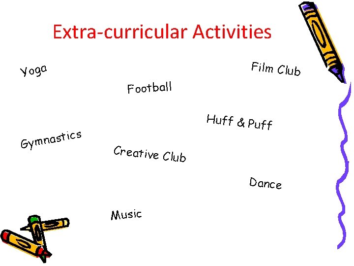 Extra-curricular Activities Yoga ics t s a n Gym Film Club Football Huff &