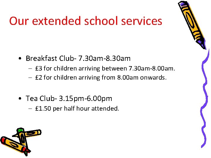 Our extended school services • Breakfast Club- 7. 30 am-8. 30 am – £