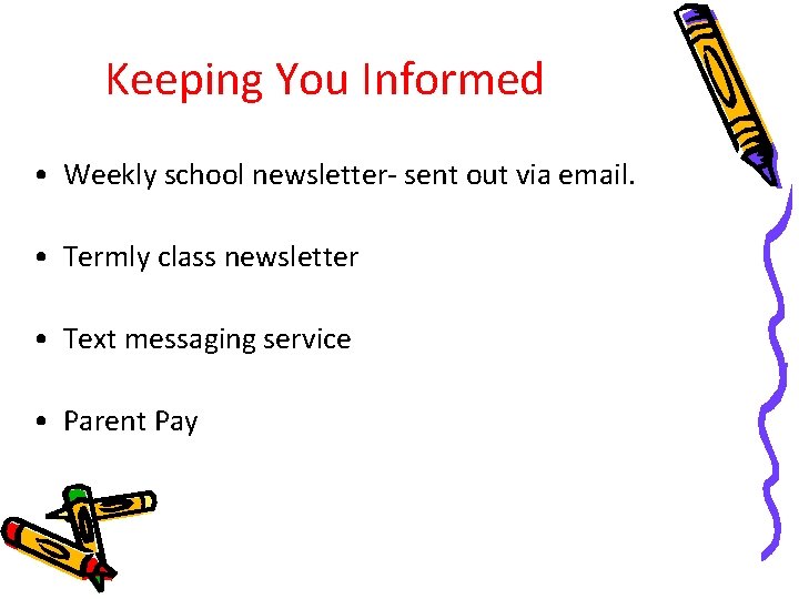 Keeping You Informed • Weekly school newsletter- sent out via email. • Termly class