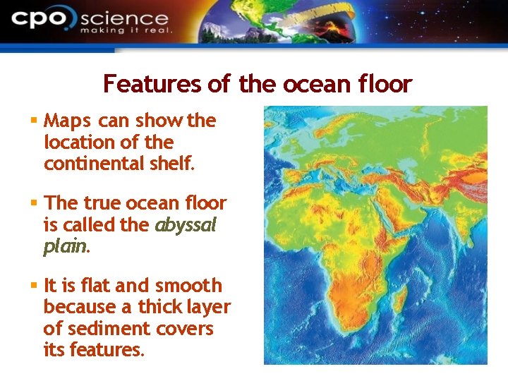 Features of the ocean floor Maps can show the location of the continental shelf.