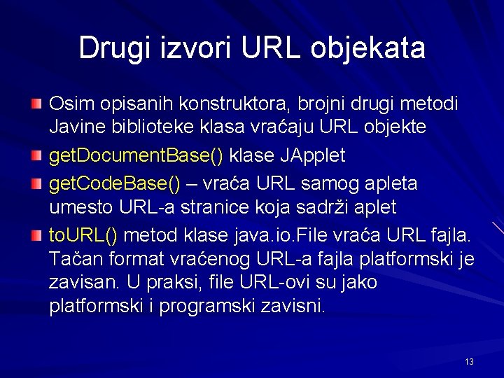 Drugi izvori URL objekata Osim opisanih konstruktora, brojni drugi metodi Javine biblioteke klasa vraćaju