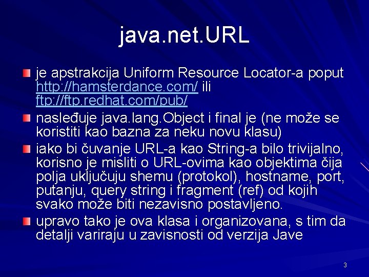 java. net. URL je apstrakcija Uniform Resource Locator-a poput http: //hamsterdance. com/ ili ftp: