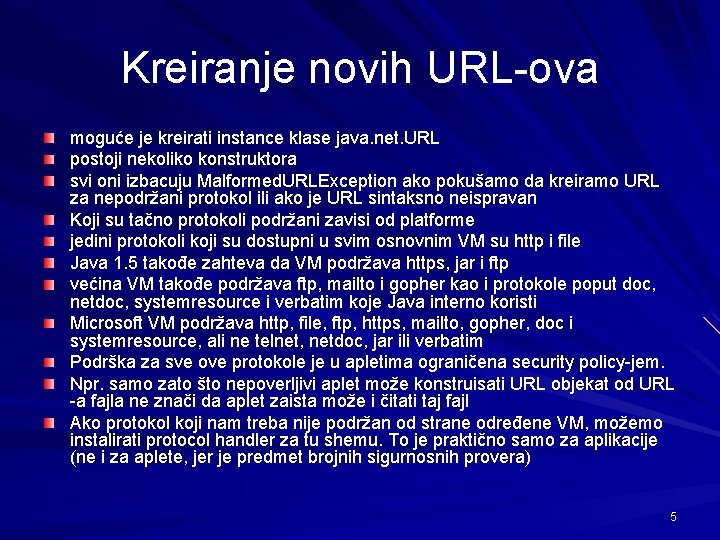 Kreiranje novih URL-ova moguće je kreirati instance klase java. net. URL postoji nekoliko konstruktora