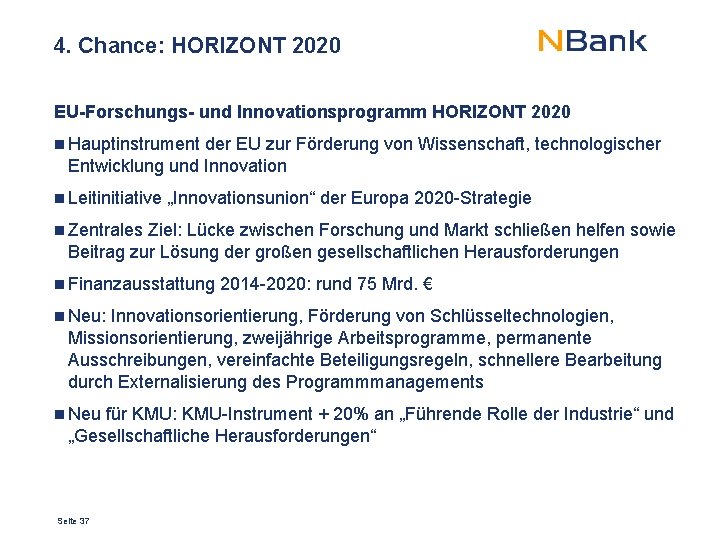 4. Chance: HORIZONT 2020 EU-Forschungs- und Innovationsprogramm HORIZONT 2020 Hauptinstrument der EU zur Förderung