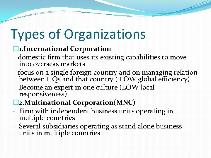 Types of Organizations � 1. International Corporation – domestic firm that uses its existing