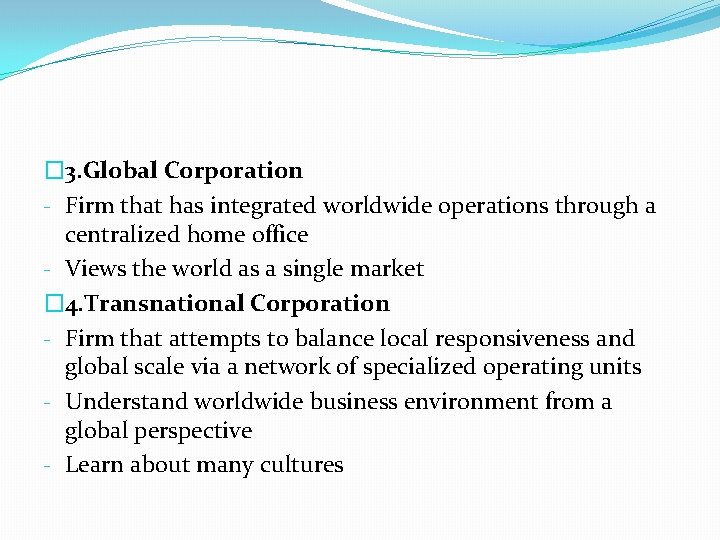 � 3. Global Corporation - Firm that has integrated worldwide operations through a centralized