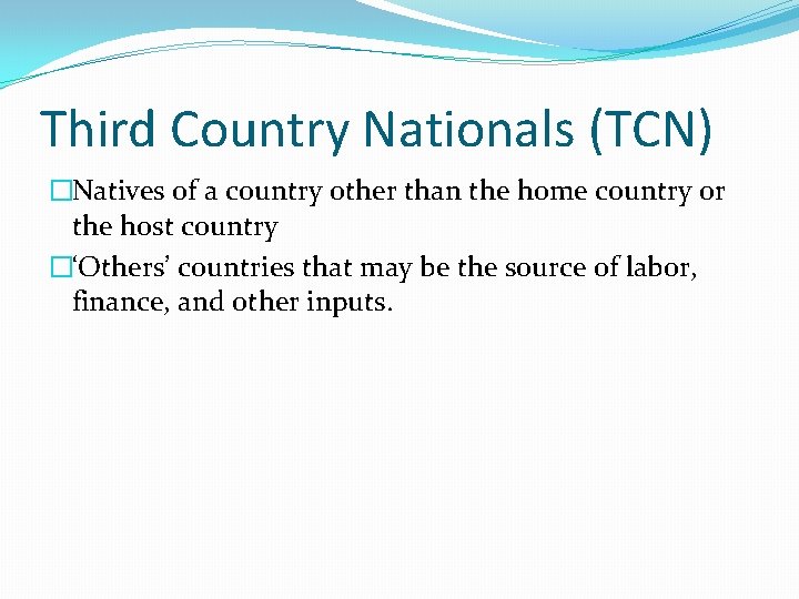 Third Country Nationals (TCN) �Natives of a country other than the home country or