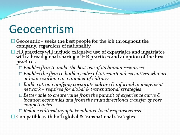 Geocentrism � Geocentric – seeks the best people for the job throughout the company,