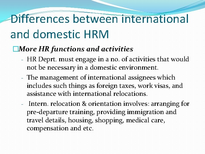 Differences between international and domestic HRM �More HR functions and activities - HR Deprt.
