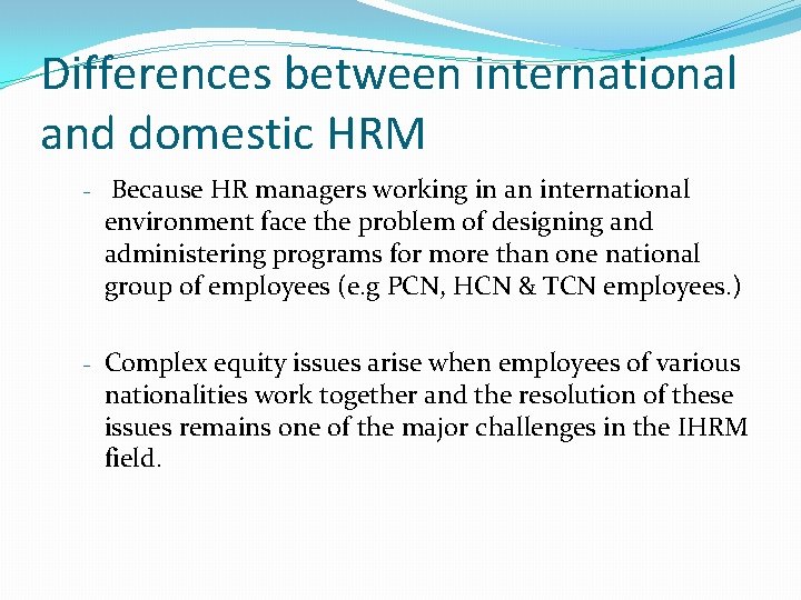 Differences between international and domestic HRM - Because HR managers working in an international