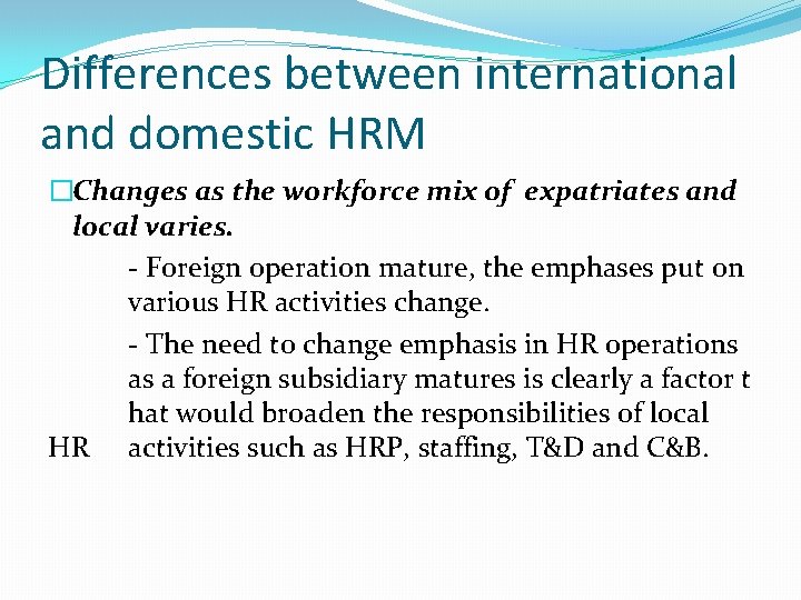 Differences between international and domestic HRM �Changes as the workforce mix of expatriates and