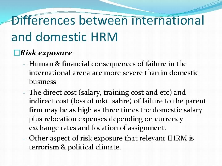 Differences between international and domestic HRM �Risk exposure - Human & financial consequences of