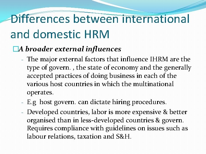 Differences between international and domestic HRM �A broader external influences - The major external