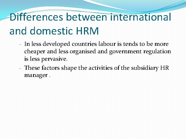 Differences between international and domestic HRM - In less developed countries labour is tends