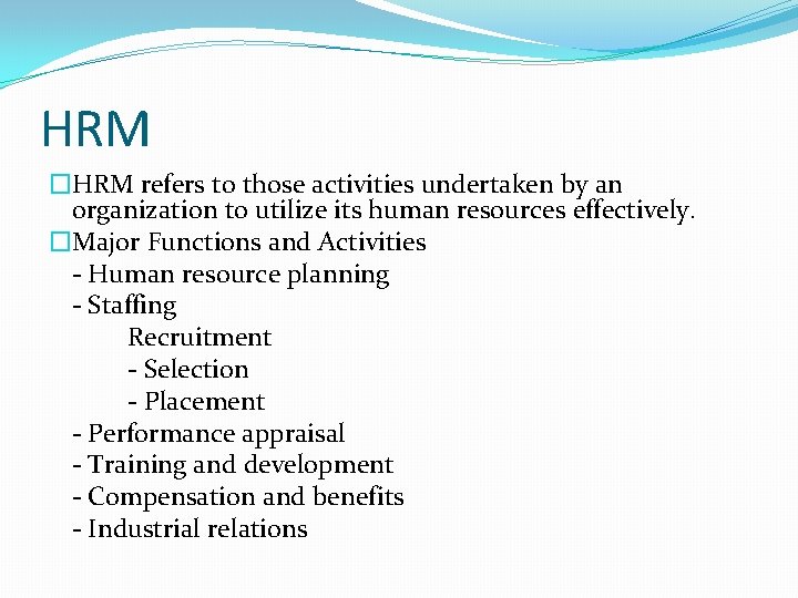 HRM �HRM refers to those activities undertaken by an organization to utilize its human