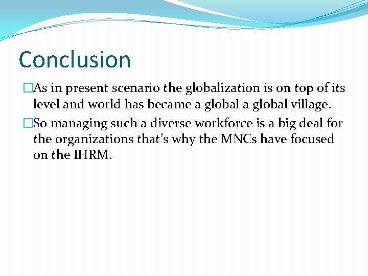 Conclusion �As in present scenario the globalization is on top of its level and