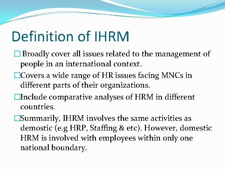 Definition of IHRM � Broadly cover all issues related to the management of people