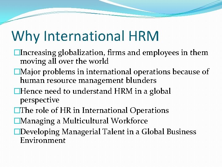 Why International HRM �Increasing globalization, firms and employees in them moving all over the