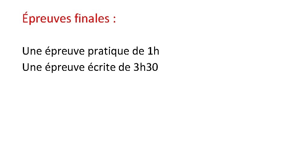 Épreuves finales : Une épreuve pratique de 1 h Une épreuve écrite de 3