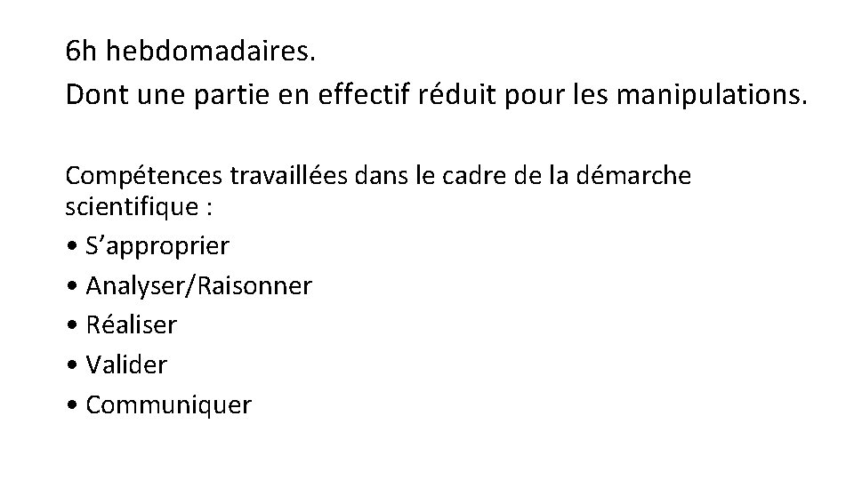 6 h hebdomadaires. Dont une partie en effectif réduit pour les manipulations. Compétences travaillées