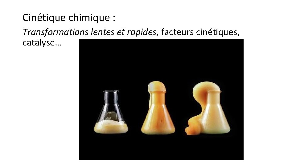 Cinétique chimique : Transformations lentes et rapides, facteurs cinétiques, catalyse… 