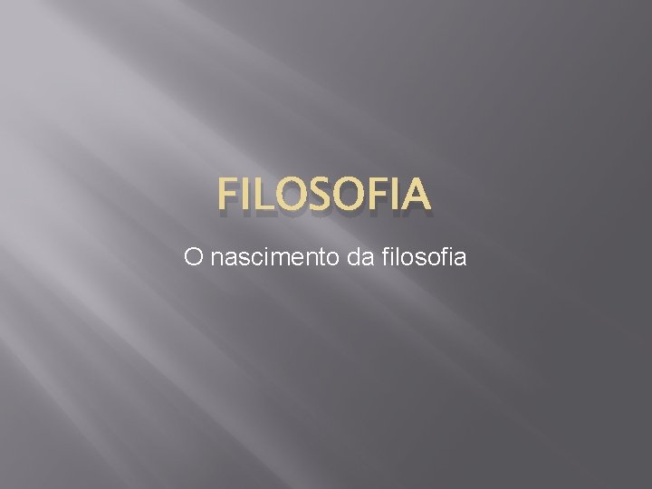 FILOSOFIA O nascimento da filosofia 