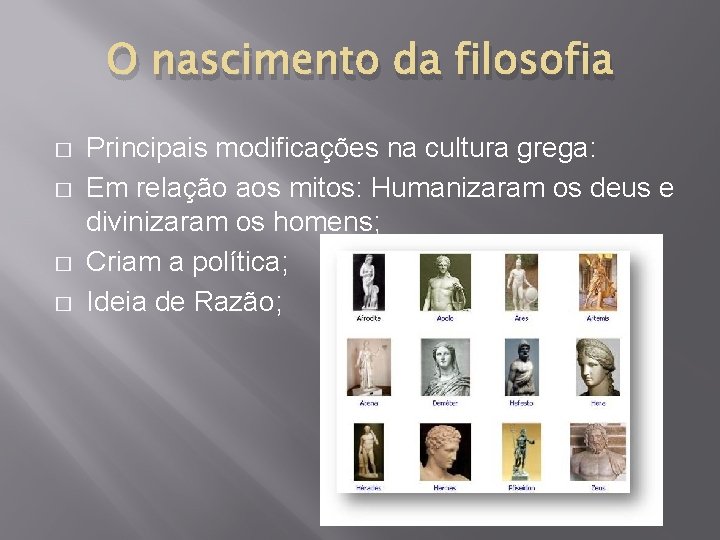O nascimento da filosofia � � Principais modificações na cultura grega: Em relação aos