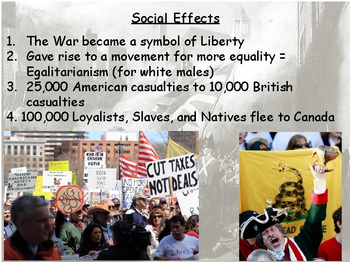 Social Effects 1. The War became a symbol of Liberty 2. Gave rise to